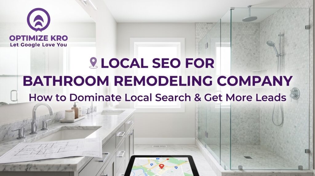 Local SEO for Bathroom Remodeling Company: How to Dominate Local Search & Get More Leads
